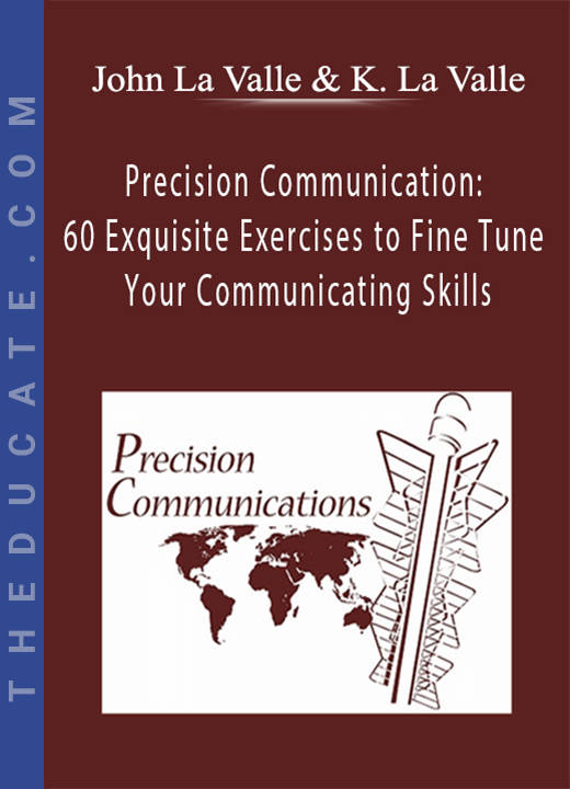 John La Valle & Kathleen La Valle - Precision Communication: 60 Exquisite Exercises to Fine Tune Your Communicating Skills