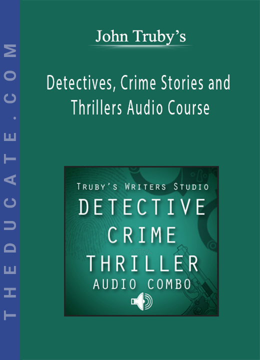 John Truby's - Detectives, Crime Stories and Thrillers Audio Course