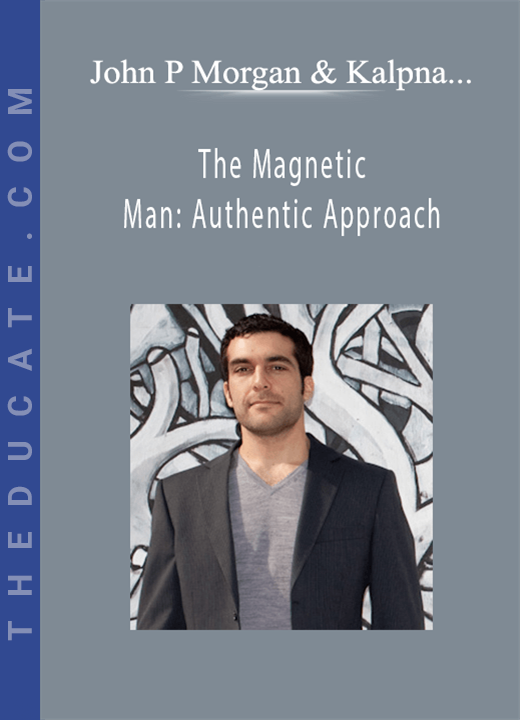 John P Morgan & Kalpna Manek - The Magnetic Man: Authentic Approach