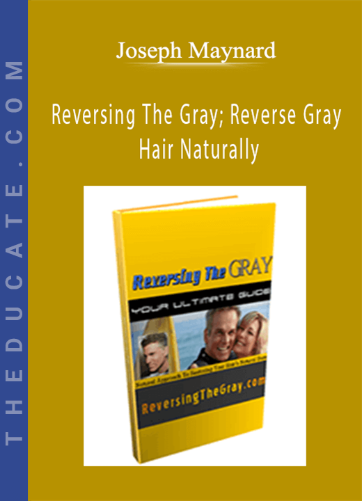 Joseph Maynard - Reversing The Gray; Reverse Gray Hair Naturally