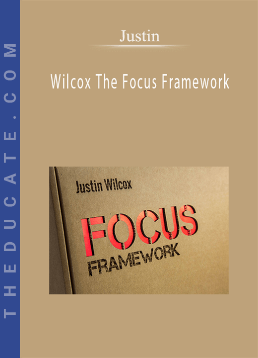 Justin - Wilcox The Focus Framework