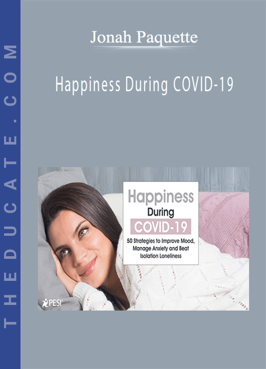 Jonah Paquette - Happiness During COVID-19: 50 Strategies to Improve Mood, Manage Anxiety and Beat Isolation Loneliness
