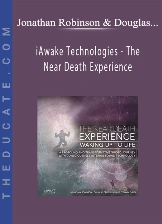 Jonathan Robinson & Douglas Prater - iAwake Technologies - The Near Death Experience