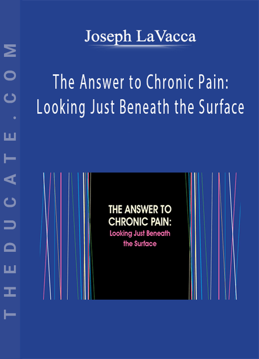 Joseph LaVacca - The Answer to Chronic Pain: Looking Just Beneath the Surface