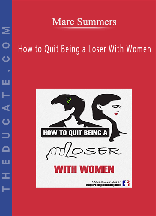 Marc Summers - How to Quit Being a Loser With Women
