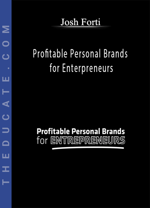 Josh Forti - Profitable Personal Brands for Enterpreneurs