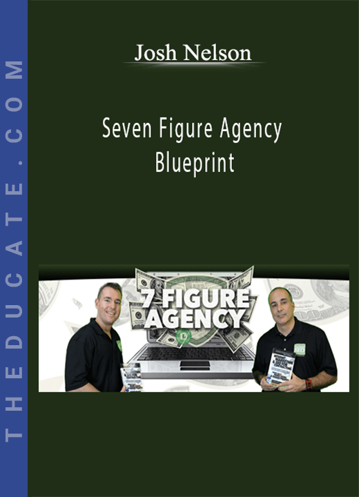 Josh Nelson - Seven Figure Agency Blueprint