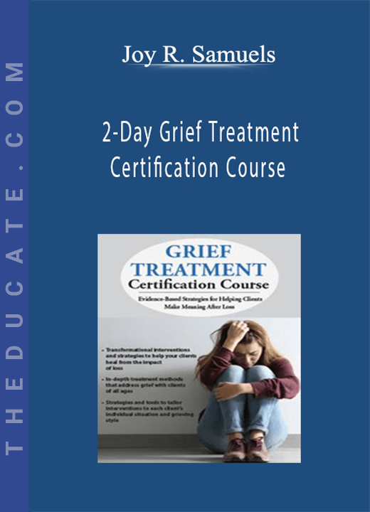 Joy R. Samuels - 2-Day Grief Treatment Certification Course: Evidence-Based Strategies for Helping Clients Make Meaning After Loss