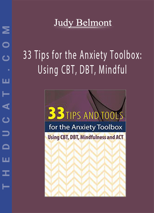 Judy Belmont - 33 Tips for the Anxiety Toolbox: Using CBT, DBT, Mindful