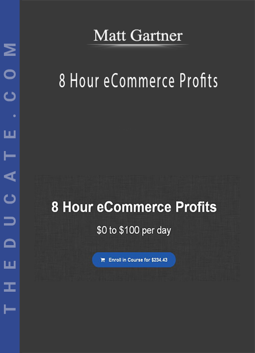 Matt Gartner - 8 Hour eCommerce Profits