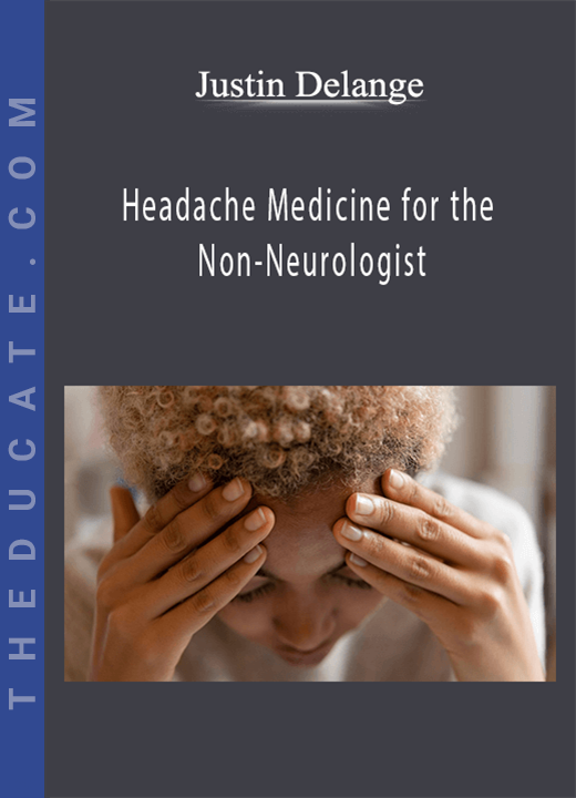 Justin Delange - Headache Medicine for the Non-Neurologist