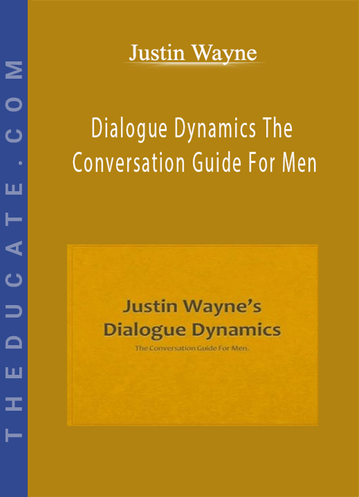 Justin Wayne - Dialogue Dynamics The Conversation Guide For Men