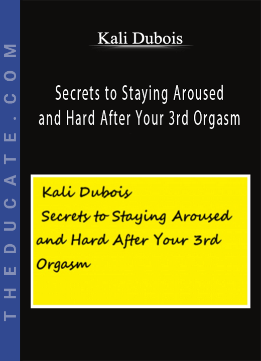 Kali Dubois - Secrets to Staying Aroused and Hard After Your 3rd Orgasm
