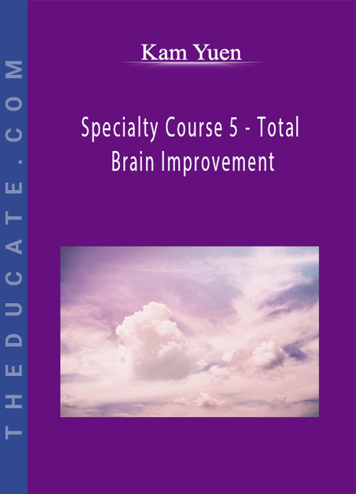 Kam Yuen - Specialty Course 5 - Total Brain Improvement