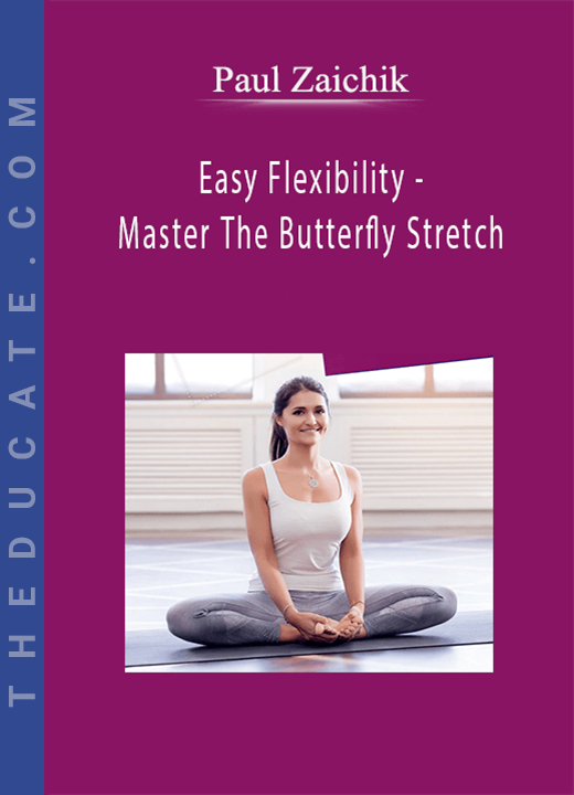 Paul Zaichik - Easy Flexibility - Master The Butterfly Stretch