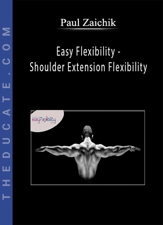 Paul Zaichik - Easy Flexibility - Shoulder Extension Flexibility