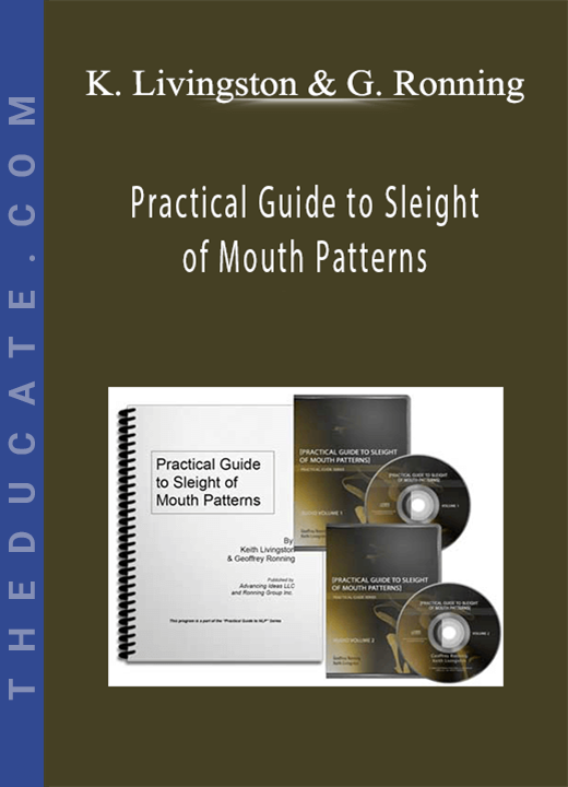 Keith Livingston and Geoffrey Ronning - Practical Guide to Sleight of Mouth Patterns
