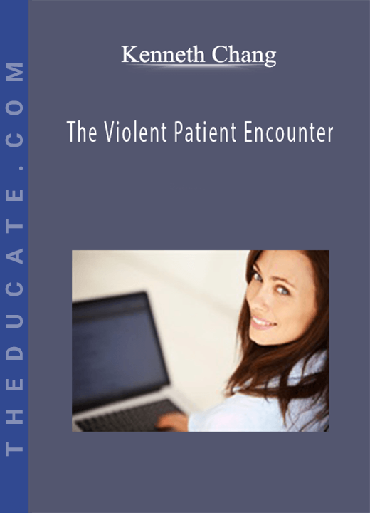 Kenneth Chang - The Violent Patient Encounter