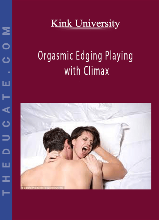 Kink University - Orgasmic Edging Playing with Climax