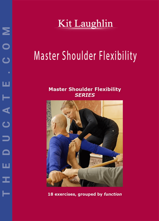 Kit Laughlin - Master Shoulder Flexibility