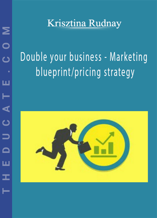 Krisztina Rudnay - Double your business - Marketing blueprint/pricing strategy