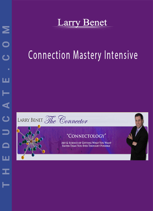 Larry Benet - Connection Mastery Intensive