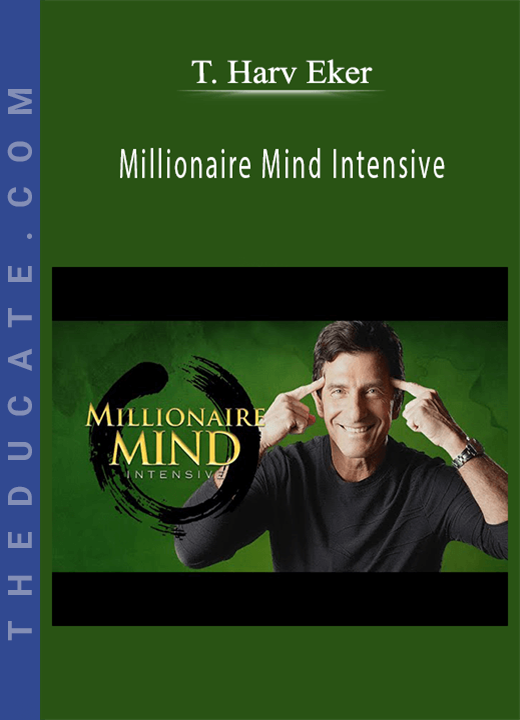 T. Harv Eker - Millionaire Mind Intensive