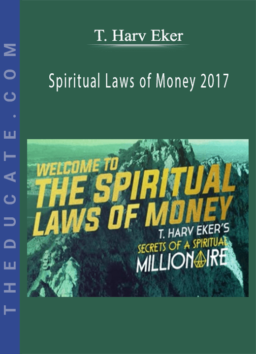 T. Harv Eker - Spiritual Laws of Money 2017