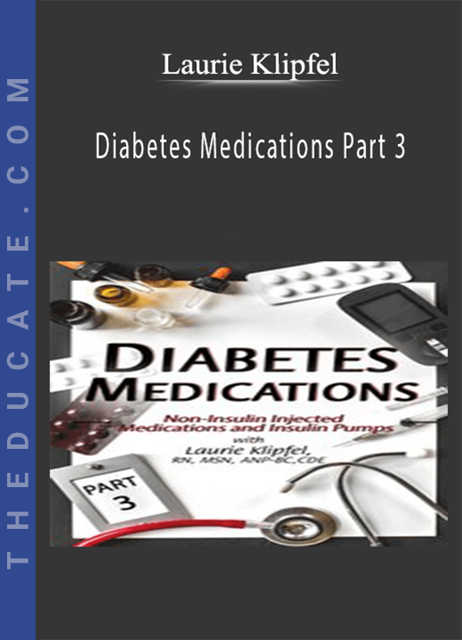 Laurie Klipfel - Diabetes Medications Part 3: Non-Insulin Injected Medications and Insulin Pumps