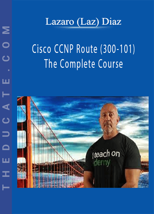 Lazaro (Laz) Diaz - Cisco CCNP Route (300-101) The Complete Course