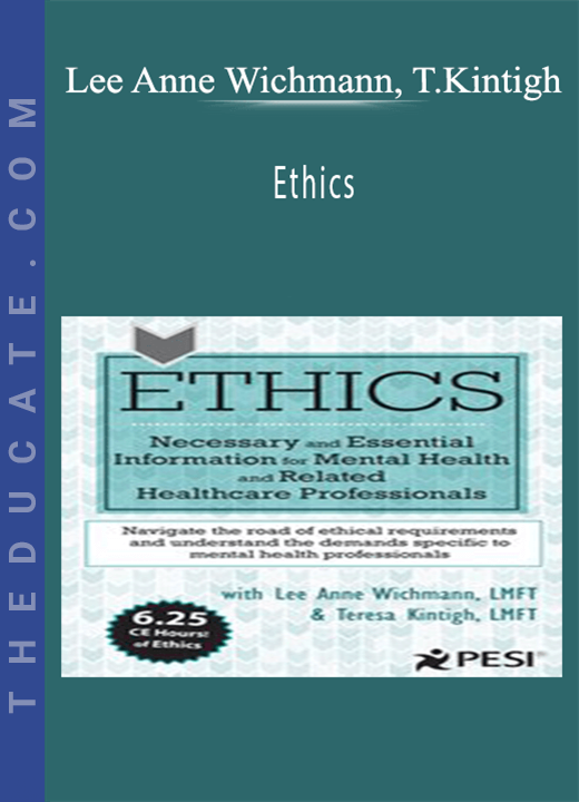 Lee Anne Wichmann, Teresa Kintigh - Ethics: Necessary and Essential Information for Mental Health and Related Healthcare Professionals