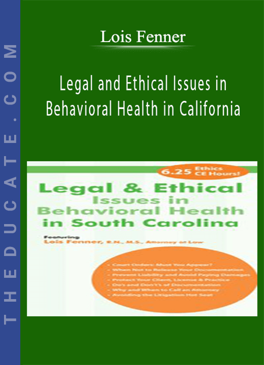 Legal and Ethical Issues in Behavioral Health in California - Lois Fenner