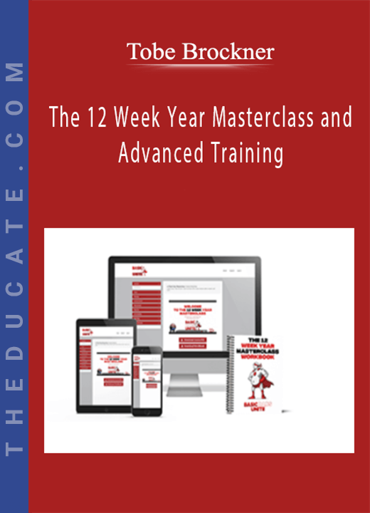 Tobe Brockner - The 12 Week Year Masterclass and Advanced Training