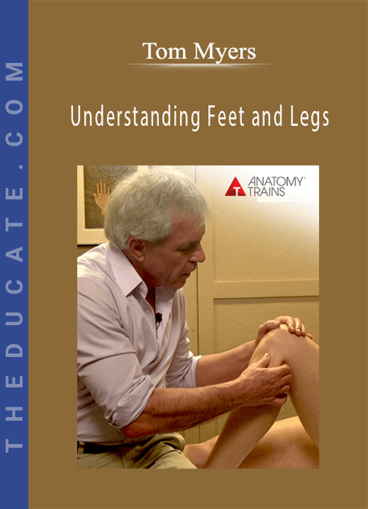 Tom Myers - Understanding Feet and Legs