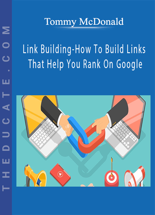 Tommy McDonald - Link Building-How To Build Links That Help You Rank On Google