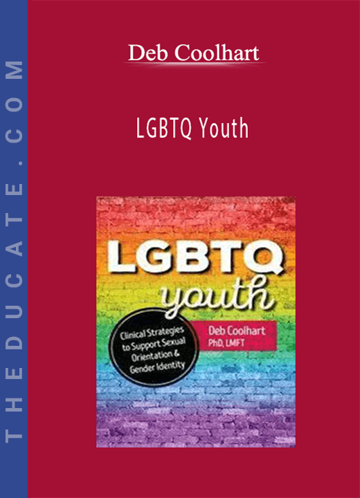 LGBTQ Youth: Clinical Strategies to Support Sexual Orientation and Gender Identity - Deb Coolhart