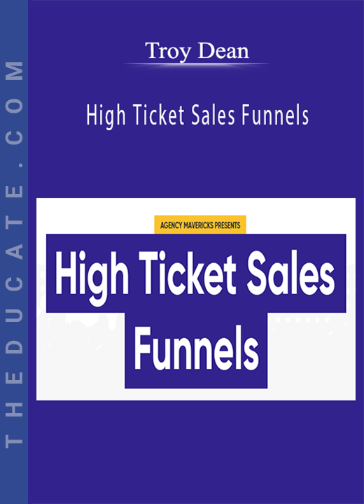 Troy Dean - High Ticket Sales Funnels