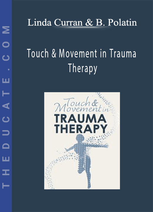 Linda Curran, Betsy Polatin - Touch & Movement in Trauma Therapy