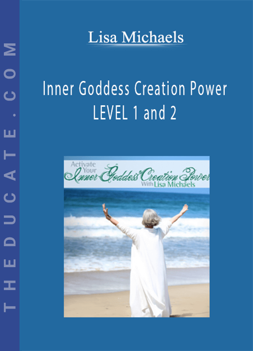 Lisa Michaels - Inner Goddess Creation Power - LEVEL 1 and 2
