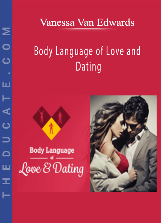 Vanessa Van Edwards - Body Language of Love and Dating