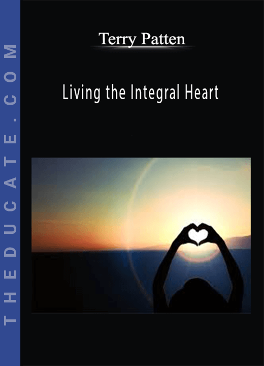 Living the Integral Heart - Terry Patten