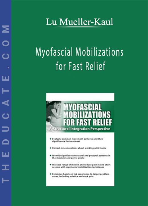 Lu Mueller-Kaul - Myofascial Mobilizations for Fast Relief: A Structural Integration Perspective