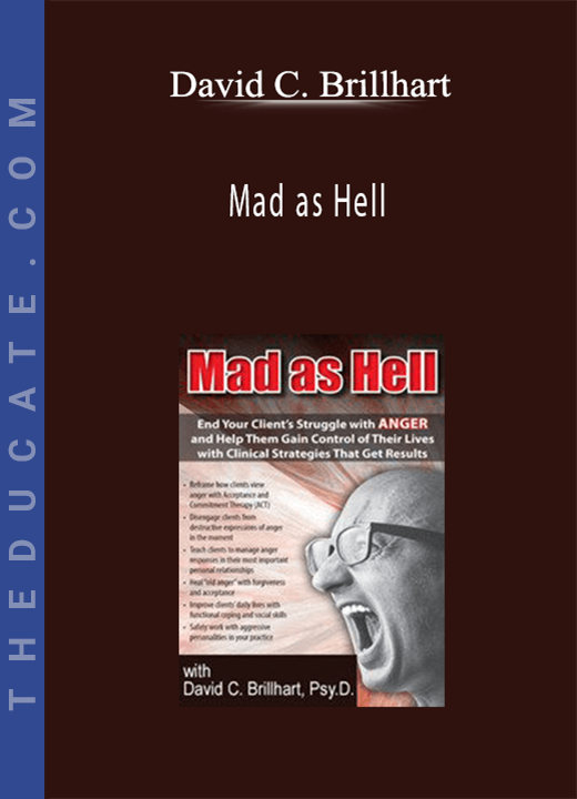 Mad as Hell: End Your Client’s Struggle with Anger and Help Them Gain Control of Their Lives with Clinical Strategies That Get Results - David C. Brillhart