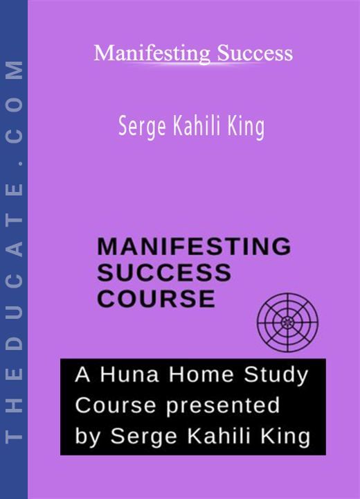 Manifesting Success - Serge Kahili King
