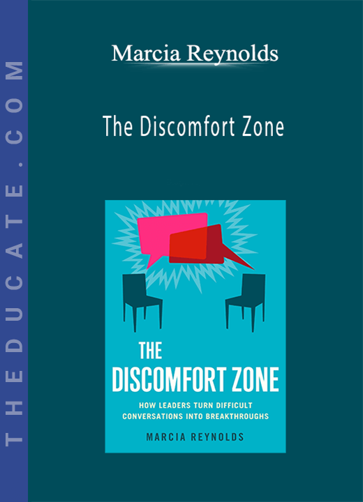 Marcia Reynolds - The Discomfort Zone: How Leaders Turn Difcult Conversations Into Breakthroughs