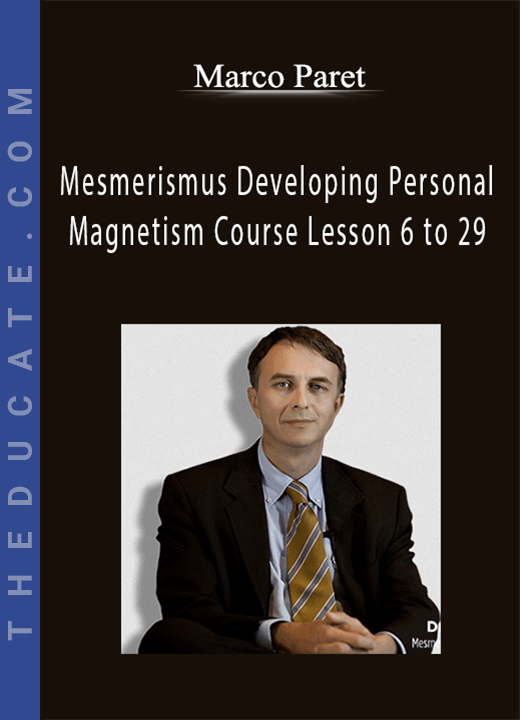 Marco Paret - Mesmerismus Developing Personal Magnetism Course Lesson 6 to 29