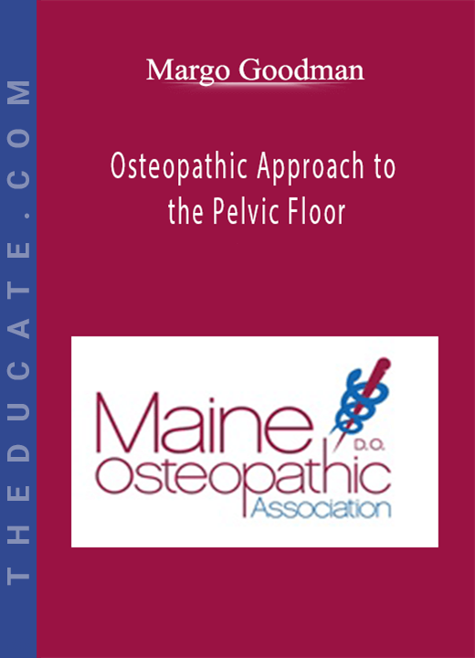 Margo Goodman - Osteopathic Approach to the Pelvic Floor