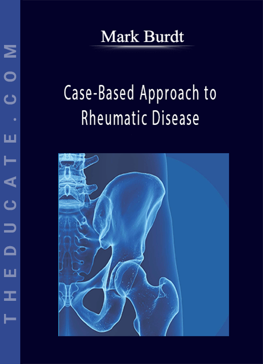 Mark Burdt - Case-Based Approach to Rheumatic Disease