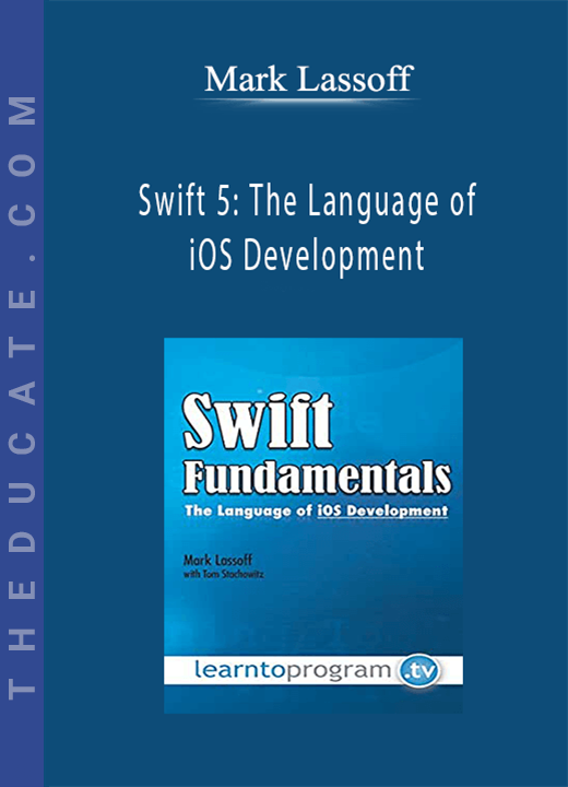 Mark Lassoff - Swift 5: The Language of iOS Development