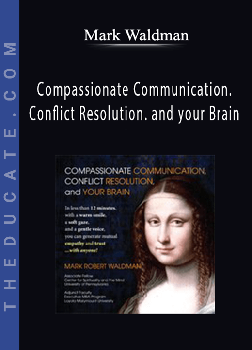 Mark Waldman - Compassionate Communication. Conflict Resolution. and your Brain